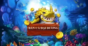 Bắn Cá Đại Dương Tại B52 Club Hành Trình Khám Phá Thủy Cung 2026